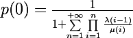 \Large p(0)=\frac{1}{1+\displaystyle\sum_{n=1}^{+\infty}\prod_{i=1}^n\frac{\lambda(i-1)}{\mu(i)}}